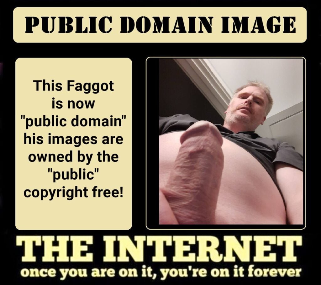 Exposed faggot public domain image-the internet once you are on it, you're on it forever. Webslut 